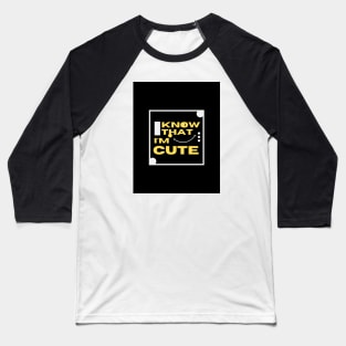 I know i'm cute tee shirt Baseball T-Shirt